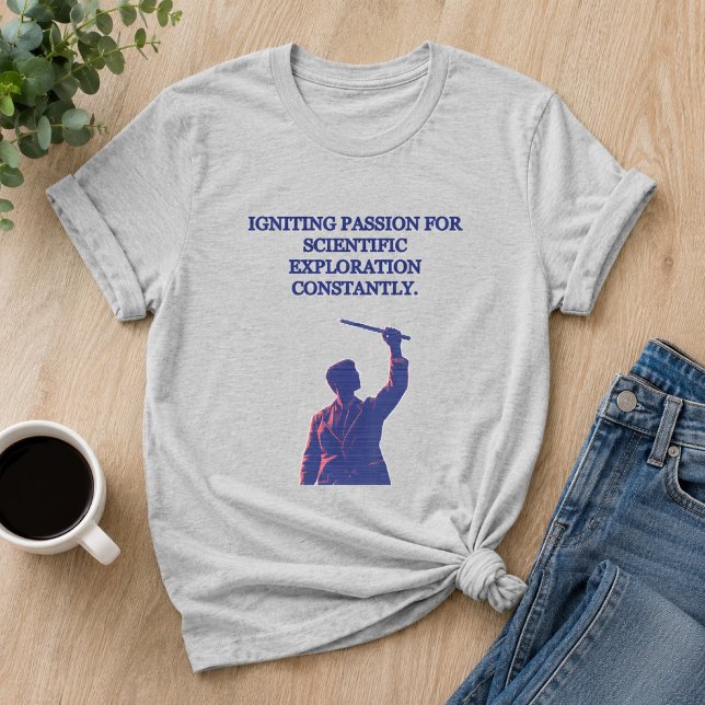 Igniting Passion Scientific Exploration Constantly T-Shirt (Creator Uploaded)