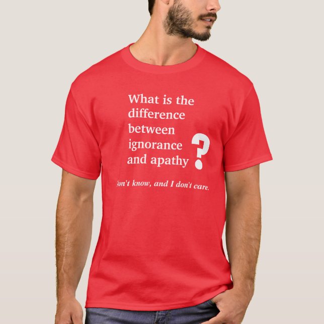 Ignorance and Apathy T-Shirt (Front)