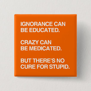IGNORANCE CAN BE EDUCATED 2 INCH SQUARE BUTTON