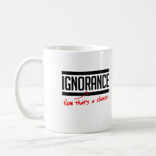 Ignorance is a choice coffee mug