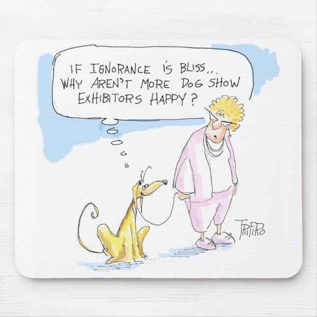 Ignorance is bliss ..... mouse pad (Front)