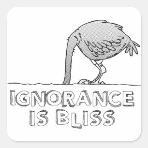Ignorance is Bliss Square Sticker