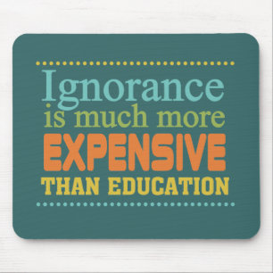 Ignorance is More Expensive Than Education Mouse Pad