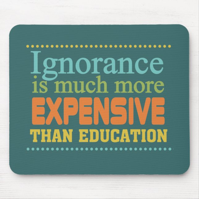 Ignorance is More Expensive Than Education Mouse Pad (Front)
