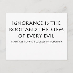 Ignorance is the root and the stem of every evil postcard