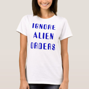 Ignore Alien Orders T-Shirt