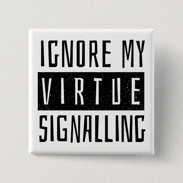 Ignore My Virtue Signalling 2 Inch Square Button (Front)
