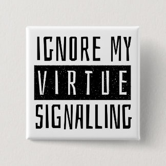 Ignore My Virtue Signalling 2 Inch Square Button