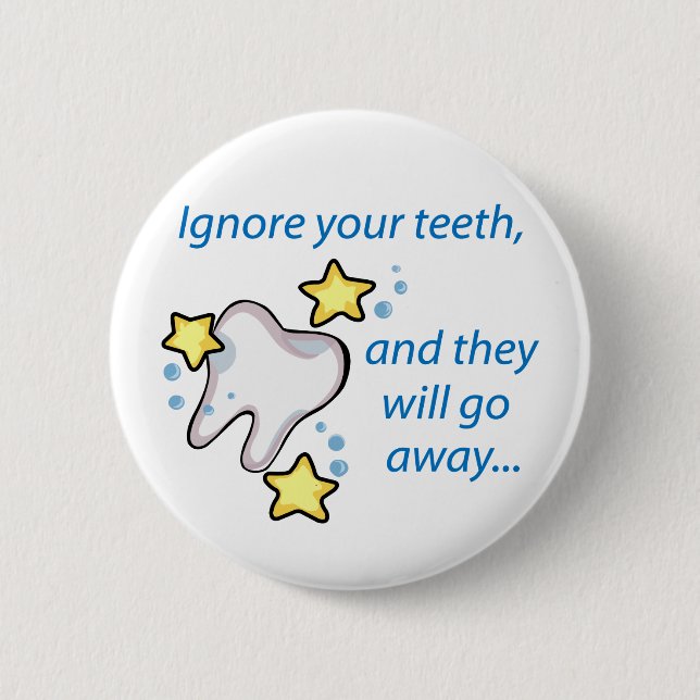 Ignore Your Teeth 2 Inch Round Button (Front)