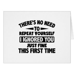 Ignored You First Time Fine Funny Sarcastic For Te