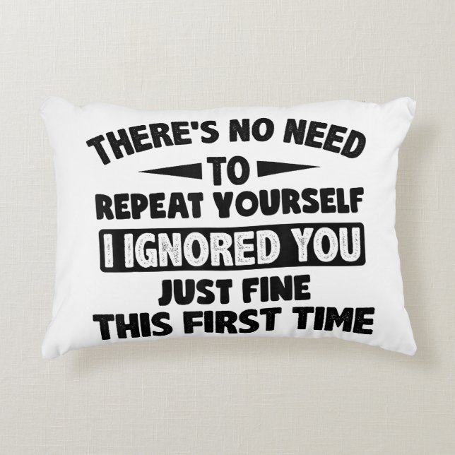 Ignored You First Time Fine Funny Sarcastic For Te Accent Pillow (Front)