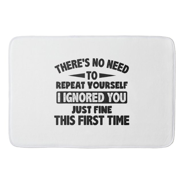 Ignored You First Time Fine Funny Sarcastic For Te Bath Mat (Front)