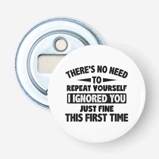 Ignored You First Time Fine Funny Sarcastic For Te Bottle Opener (Front)
