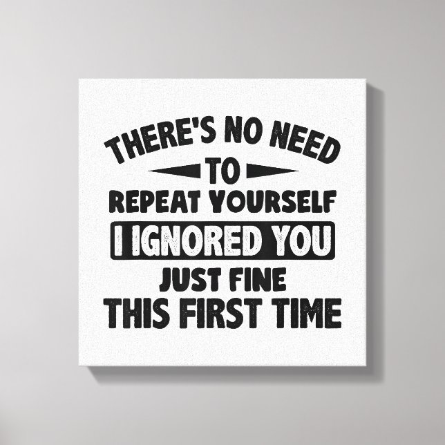 Ignored You First Time Fine Funny Sarcastic For Te Canvas Print (Front)
