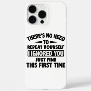 Ignored You First Time Fine Funny Sarcastic For Te iPhone 16 Pro Max Case