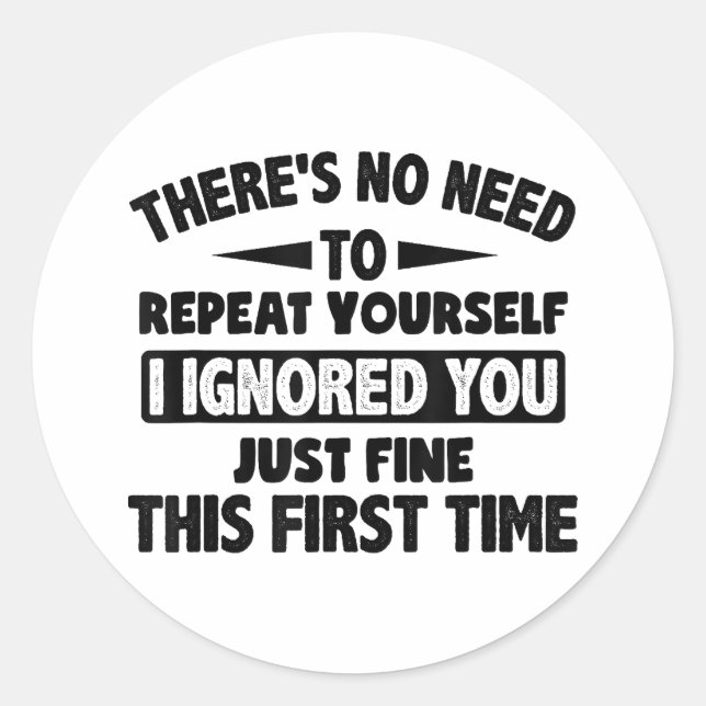 Ignored You First Time Fine Funny Sarcastic For Te Classic Round Sticker (Front)