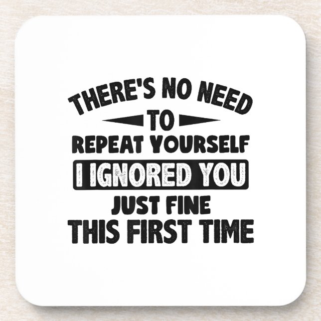 Ignored You First Time Fine Funny Sarcastic For Te Coaster (Front)