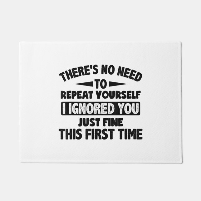 Ignored You First Time Fine Funny Sarcastic For Te Doormat (Front)