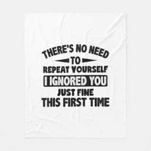 Ignored You First Time Fine Funny Sarcastic For Te Fleece Blanket