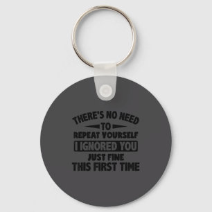 Ignored You First Time Fine Funny Sarcastic For Te Keychain