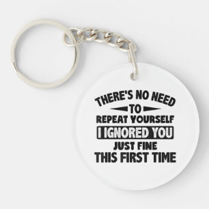 Ignored You First Time Fine Funny Sarcastic For Te Keychain