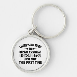 Ignored You First Time Fine Funny Sarcastic For Te Keychain