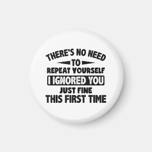 Ignored You First Time Fine Funny Sarcastic For Te Magnet
