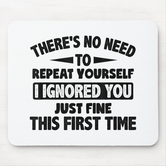 Ignored You First Time Fine Funny Sarcastic For Te Mouse Pad (Front)