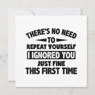 Ignored You First Time Fine Funny Sarcastic For Te Thank You Card