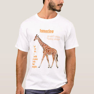 Ignoring Doesn’t Mean Being Afraid Giraffe T-Shirt