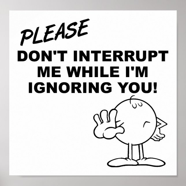 Ignoring Interruption Funny Poster (Front)