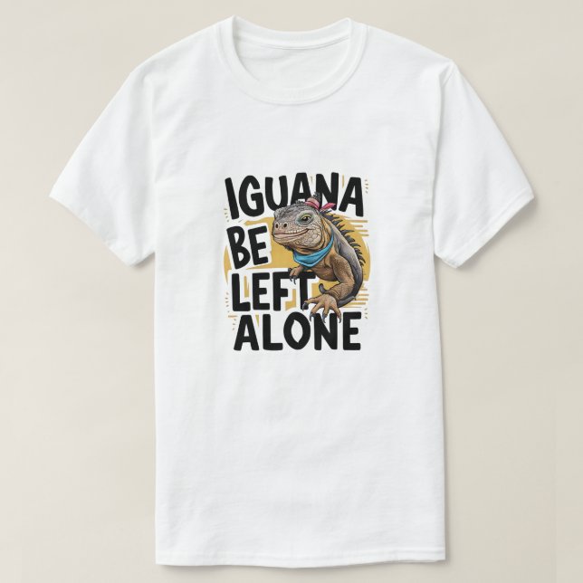 Iguana Be Left Alone T-Shirt (Design Front)