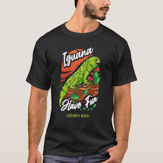Iguana Have Fun U2013 Costa Maya Mexico T-Shirt (Front)