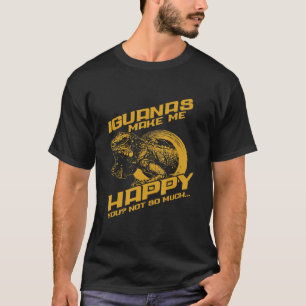 Iguana Make Me Happy Your Not So Much T-Shirt