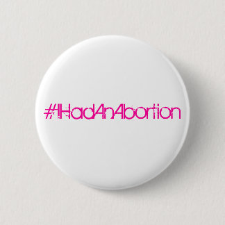 #IHadAnAbortion 2 Inch Round Button