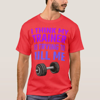 Ihink Myrainer Isryingo Kill Me funny T-Shirt
