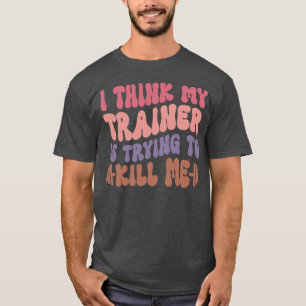Ihink Myrainer Isryingo Kill Me Gym Workout Funny T-Shirt