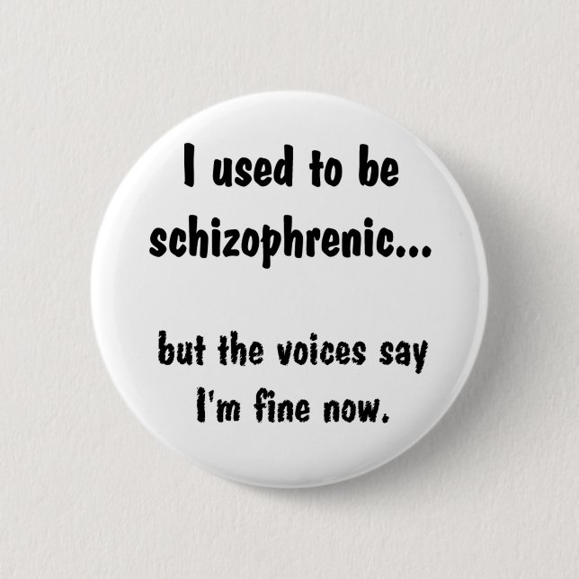 II used to be schizophrenic... 2 Inch Round Button (Front)