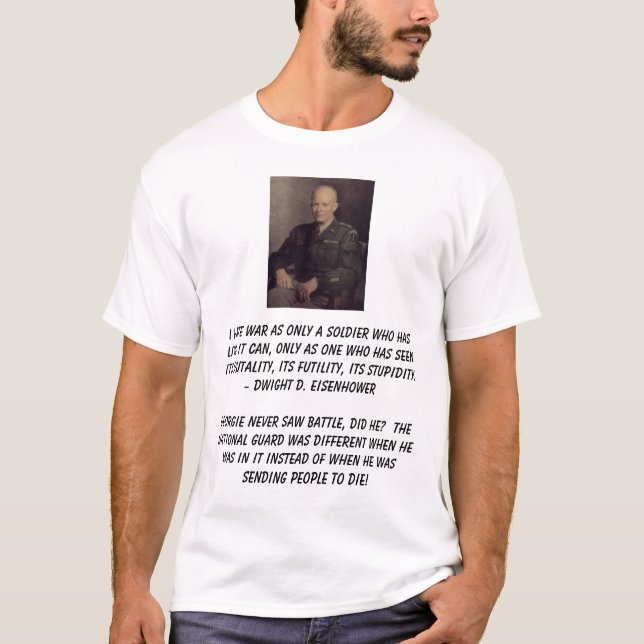 Ike, I hate war as only a soldier who has lived... T-Shirt (Front)