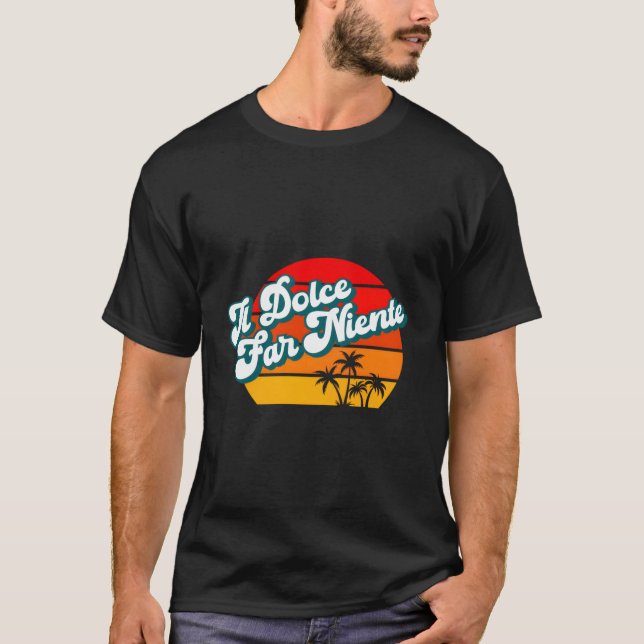 Il Dolce Far Niente Italian Italy Relax Recharge R T-Shirt (Front)