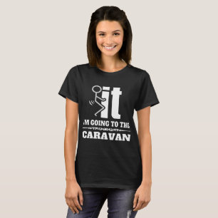 Il je vais au T-shirt de meme de caravane