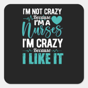 Il not crazy because im a nurse- funny nurse square sticker