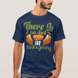 Il n'y a pas de régime à Thanksgiving T-Shirt