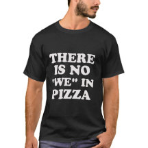 Il y a aucun "nous" en pizza. T-shirt