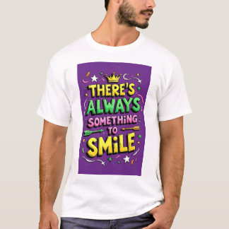 Il ya toujours quelque chose à sourire t-shirt