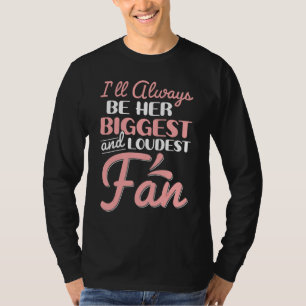 Ill Always Be Her Biggest And Loudest Fan Cheer M T-Shirt