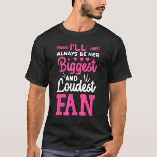 Ill Always Be Her Biggest And Loudest Fan  Cheer M T-Shirt