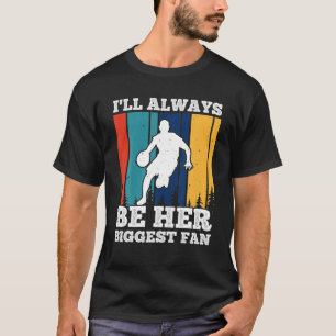 I'll Always Be Her Biggest Fan T-Shirt