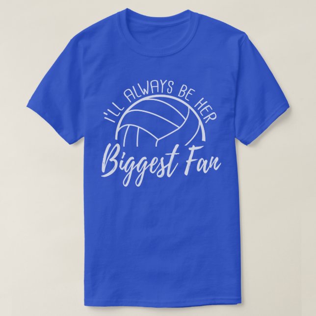 Ill Always Be Her Biggest Fan Volleyball T-Shirt (Design Front)