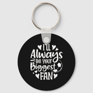 I'll Always Be Your Biggest Fan Soccer Lover Keychain
